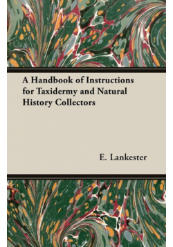 A Handbook of Instructions for Taxidermy and Natural History Collectors