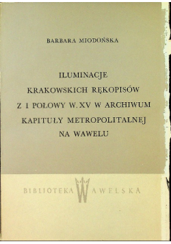 Iluminacje krakowskich rękopisów z I połowy w XV  W aarchiwum kapituły metropolitalnej na Wawelu