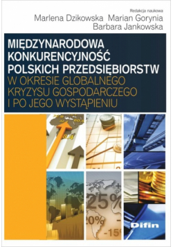 Międzynarodowa konkurencyjność polskich przedsiębiorstw w okresie globalnego kryzysu gospodarczego i po jego wystąpieniu
