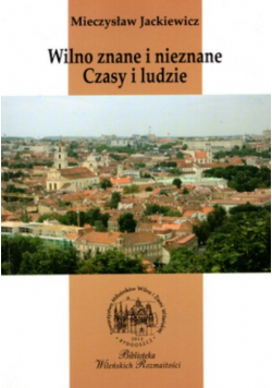 Wilno znane i nieznane Czasy i ludzie
