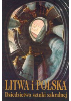 Litwa i Polska Dziedzictwo sztuki sakralnej
