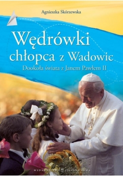Jan Paweł II. Wędrówki Chłopca z Wadowic