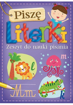Piszę literki Zeszyt do nauki pisania