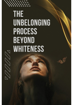 The Unbelonging Process Beyond Whiteness