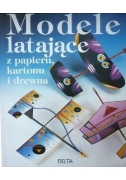 Modele latające z papieru kartonu i drewna