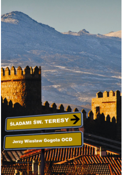 Gogola Jerzy Wiesław - Śladami św. Teresy od Jezusa