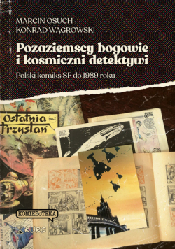 Pozaziemscy bogowie i kosmiczni detektywi Polski komiks SF do 1989 roku