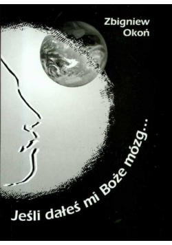 Jeśli dałeś mi Boże mózg
