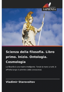 Scienza della filosofia. Libro primo. Inizio. Ontologia. Cosmologia
