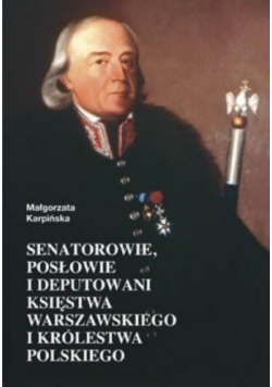 Senatorowie posłowie i deputowani Księstwa Warszawskiego i Królestwa Polskiego