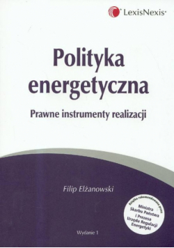 Elżanowski Filip - Polityka energetyczna Prawne instrumenty realizacji