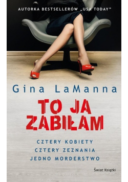 To ja zabiłam  Cztery kobiety cztery zeznania jedno morderstwo