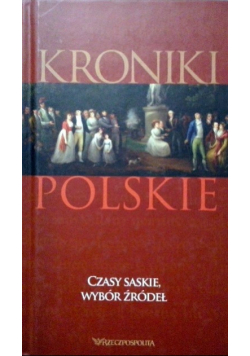 Kroniki polskie czasy saskie wybór źródeł