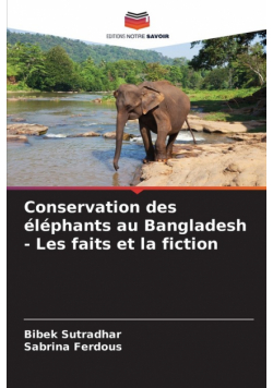 Conservation des éléphants au Bangladesh - Les faits et la fiction