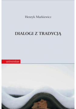 Dialogi z tradycją. Rozprawy i szkice historycznoliterackie