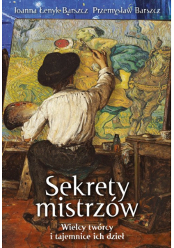 Sekrety mistrzów Wielcy twórcy i tajemnice ich dzieł