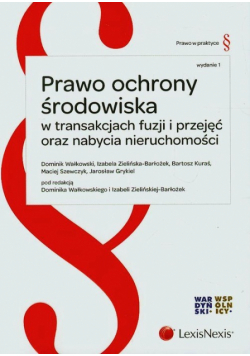 Prawo ochrony środowiska w transakcjach fuzji i przejęć oraz nabycia nieruchomości