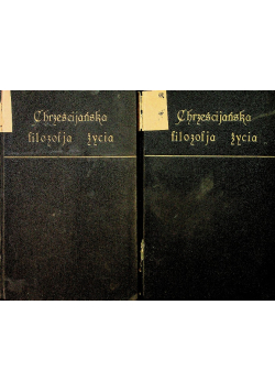 Chrześcijańska filozofia życia Tom 1 i 2 1924 r.