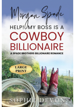 Morgan Spade - Help! My Boss is a Cowboy Billionaire | A Spade Brothers Billionaire Romance LARGE PRINT