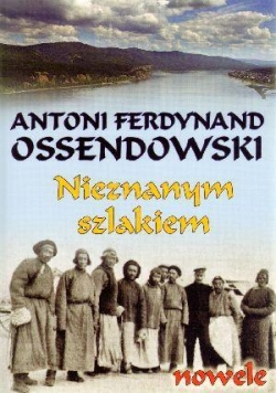 Nieznanym szlakiem. Nowele - Antoni F. Ossendowski