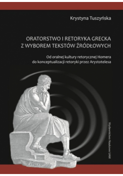 Oratorstwo i retoryka grecka z wyborem tekstów źródłowych