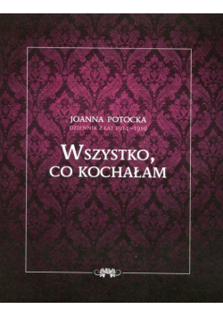 Dziennik z lat 1914-1919 Wszystko co kochałam