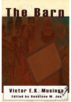 The Barn. Three Plays by Kwo Victor Elame Musinga