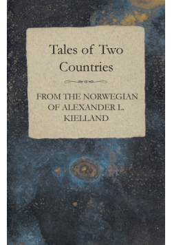 Tales of Two Countries - From the Norwegian of Alexander L. Kielland - With Translation & Introduction