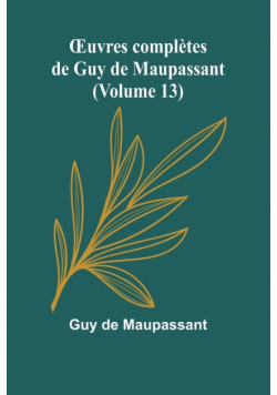 Œuvres complètes de Guy de Maupassant (Volume 13)