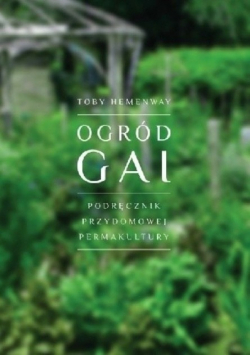 Ogród Gai Podręcznik przydomowej permakultury