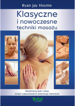 Klasyczne i nowoczesne techniki masażu. Wyeliminuj ból i stres dzięki odpowiednio dobranej metodzie