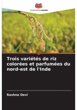 Trois variétés de riz colorées et parfumées du nord-est de l'Inde