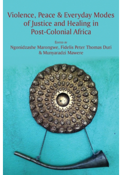 Violence, Peace & Everyday Modes of Justice and Healing in Post-Colonial Africa