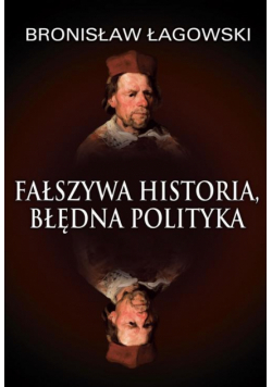 Fałszywa historia, błędna polityka