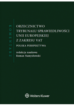 Orzecznictwo Trybunału Sprawiedliwości Unii Europejskiej z zakresu VAT Komentarz