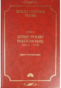 Dzieje Polski Piastowskiej VIII w - 1370 Tom 2