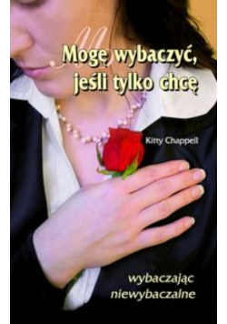 Mogę wybaczyć jeśli tylko chcę