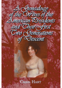A Genealogy of the Wives of the American Presidents and Their First Two Generations of Descent