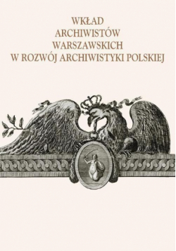 Wkład archiwistów warszawskich w rozwój archiwistyki polskiej