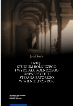 Dzieje Studium Rolniczego i Wydziału Rolniczego Uniwersytetu Stefana Batorego w Wilnie (1923–1939)
