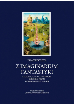 Z imaginarium fantastyki. Liryczno-oniryczny model serbskiej prozy postmodernistycznej