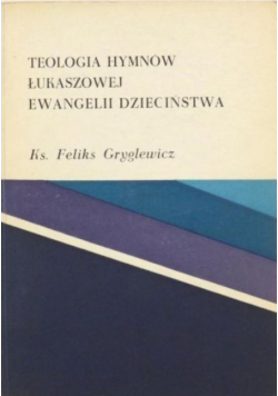 Teologia hymnów Łukaszowej Ewangelii dzieciństwa