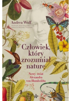 Człowiek który zrozumiał naturę Nowy świat Aleksandra von Humboldta