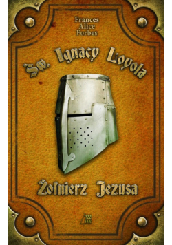 Św. Ignacy Loyola Żołnierz Jezusa
