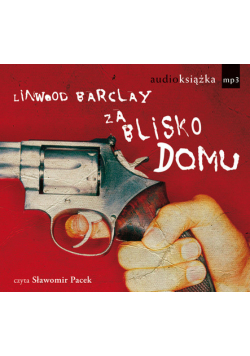 Barclay Linwood - Za blisko domu, Audiobook
