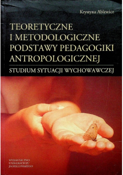 Teoretyczne i metodologiczne podstawy pedagogiki antropologicznej