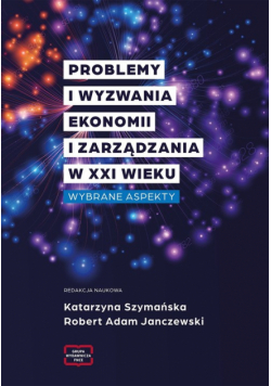 Problemy i wyzwania ekonomii i zarządzania w XXI wieku