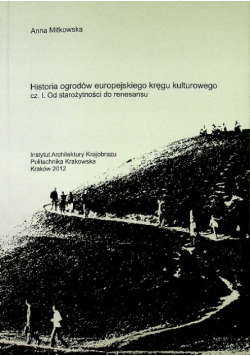 Historia ogrodów europejskiego kręgu kulturowego Tom 1