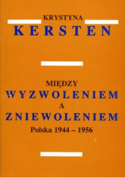Między wyzwoleniem a zniewoleniem Polska 1944-1956