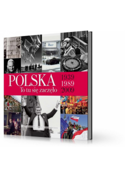 Polska to tu się zaczęło 1939-1989-2009